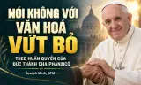 Nói KHÔNG với văn hoá vứt bỏ theo Huấn quyền của Đức Thánh Cha Phanxicô